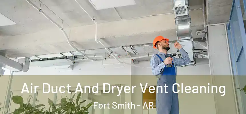 Air Duct And Dryer Vent Cleaning Fort Smith - AR