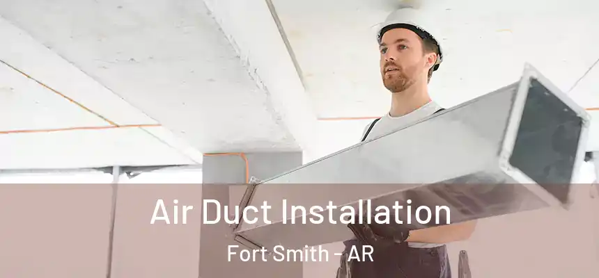 Air Duct Installation Fort Smith - AR