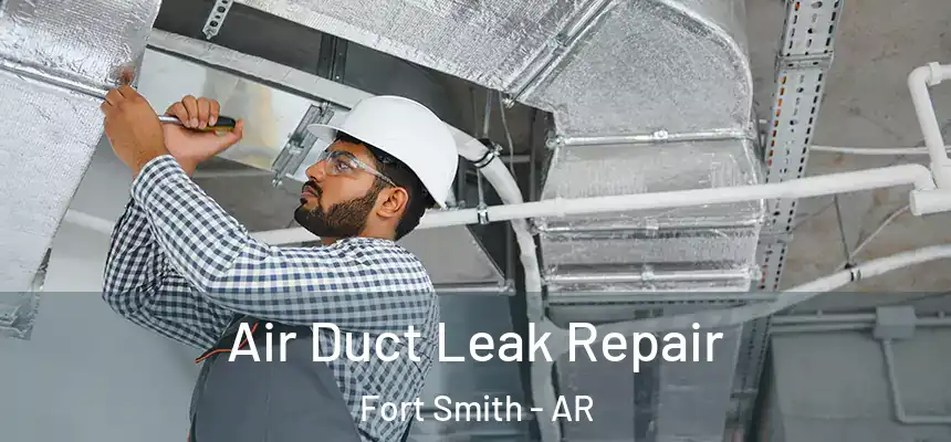 Air Duct Leak Repair Fort Smith - AR