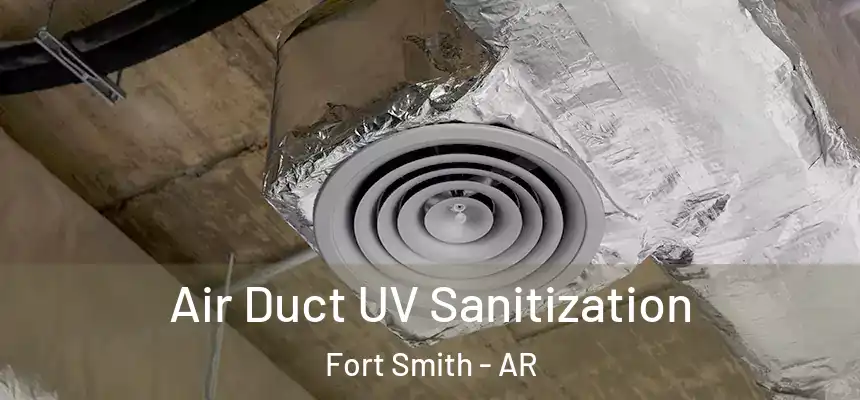 Air Duct UV Sanitization Fort Smith - AR