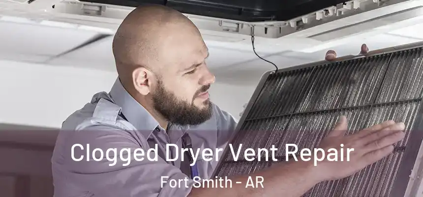 Clogged Dryer Vent Repair Fort Smith - AR