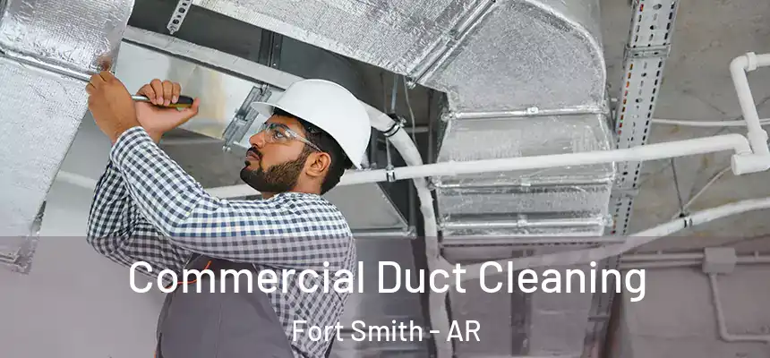Commercial Duct Cleaning Fort Smith - AR
