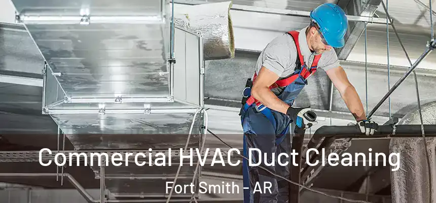Commercial HVAC Duct Cleaning Fort Smith - AR