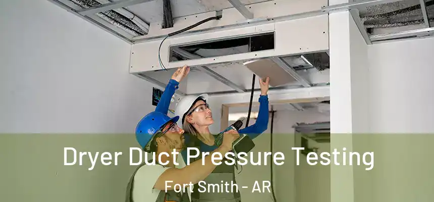 Dryer Duct Pressure Testing Fort Smith - AR