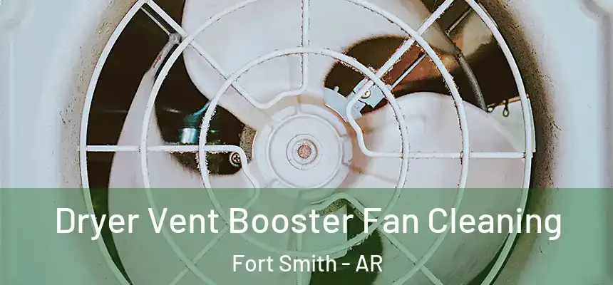 Dryer Vent Booster Fan Cleaning Fort Smith - AR