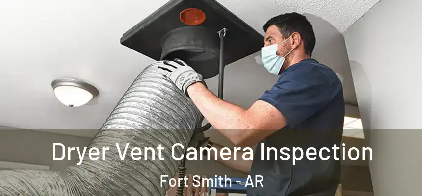 Dryer Vent Camera Inspection Fort Smith - AR