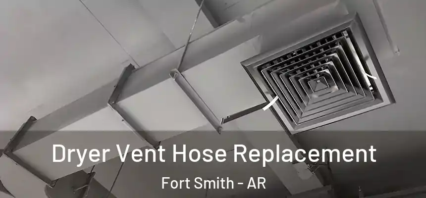 Dryer Vent Hose Replacement Fort Smith - AR