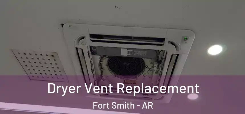 Dryer Vent Replacement Fort Smith - AR