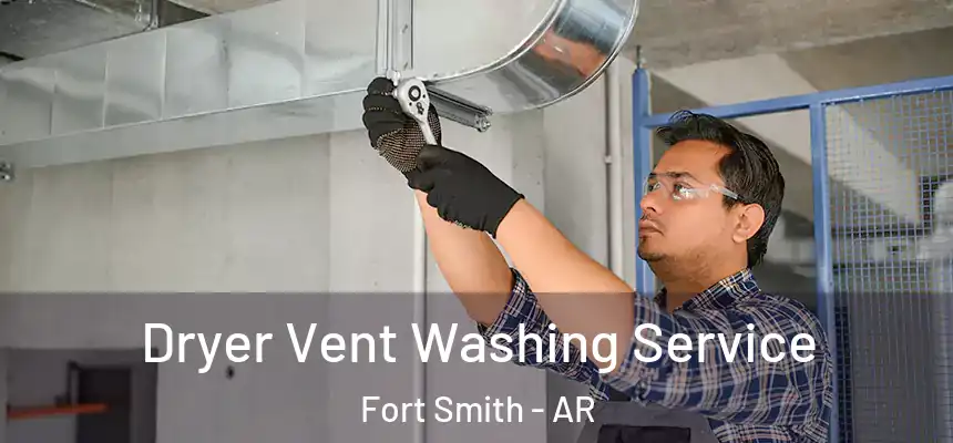 Dryer Vent Washing Service Fort Smith - AR