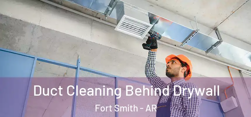 Duct Cleaning Behind Drywall Fort Smith - AR