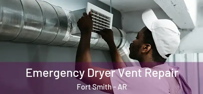 Emergency Dryer Vent Repair Fort Smith - AR