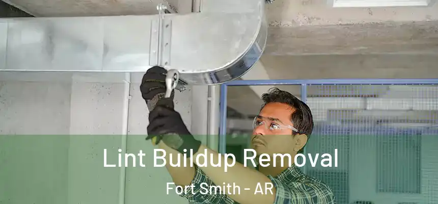 Lint Buildup Removal Fort Smith - AR