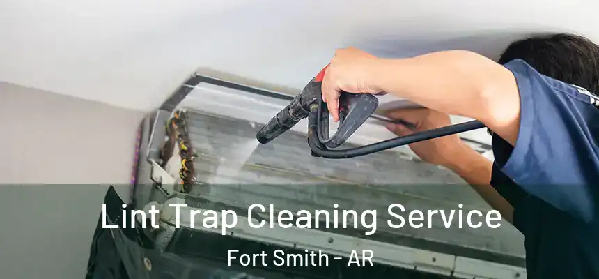 Lint Trap Cleaning Service Fort Smith - AR