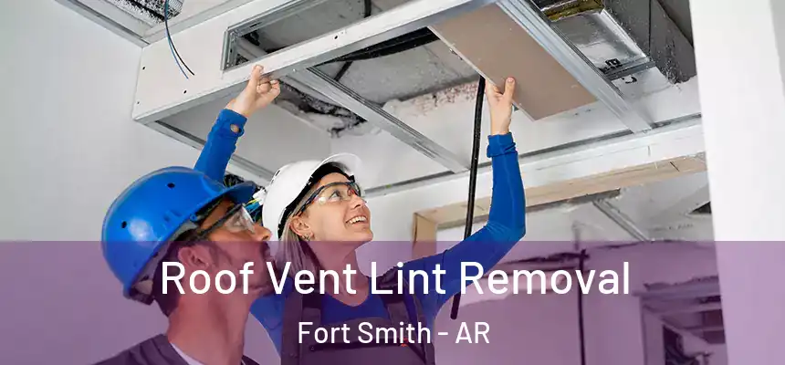 Roof Vent Lint Removal Fort Smith - AR