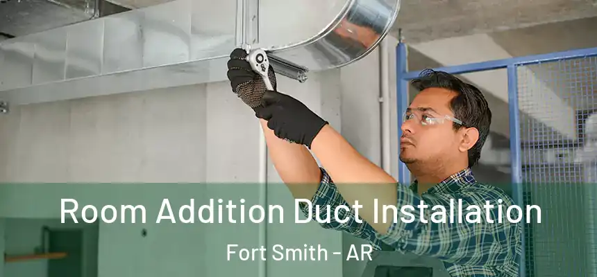 Room Addition Duct Installation Fort Smith - AR