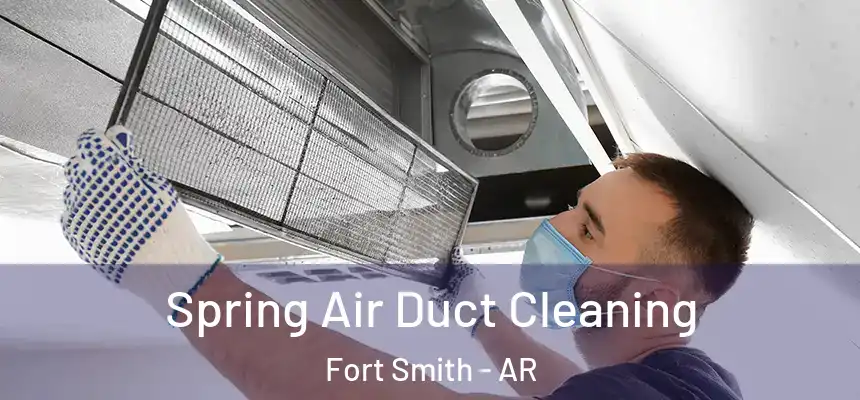 Spring Air Duct Cleaning Fort Smith - AR