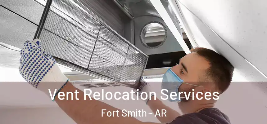 Vent Relocation Services Fort Smith - AR